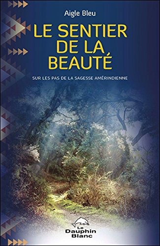 Le sentier de la beauté - Sur les pas de la sagesse amérindienne