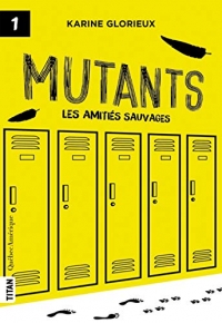 Mutants : Tome 1, Les amitiés sauvages