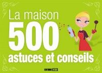 La maison 500 astuces et conseils