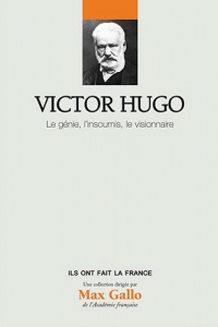 Victor Hugo, Volume 15 : Le génie, l'insoumi, le visionnaire
