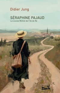 Séraphine PAJAUD: La louise Michel de l'île de Ré