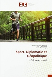 Sport, Diplomatie et Géopolitique: Le Soft power sportif