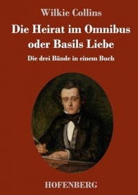 Die Heirat im Omnibus oder Basils Liebe: Die drei Bände in einem Buch