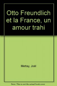 Otto Freundlich et la France, un amour trahi