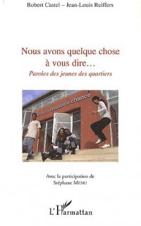 Nous avons quelque chose a vous dire... : Paroles des jeunes des quartiers