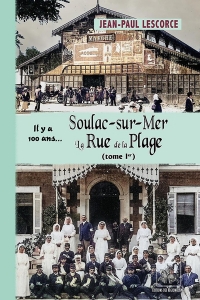 Soulac-sur-Mer, la rue de la Plage... il y a 100 ans: Tome 1