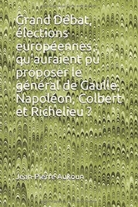 Grand Débat, élections européennes : qu'auraient pu proposer le général de Gaulle, Napoléon, Colbert et Richelieu ?