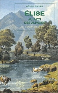 Elise aux pays des alpages : L'enfant des Aravis