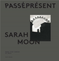 Sarah Moon : PasséPrésent. Catalogue de l'exposition