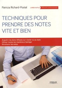 Techniques pour prendre des notes vite et bien : Acquérir les bons réflexes sur clavier ou au stylo - Utiliser toutes manières d'abréger - Structurer les notes