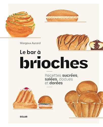 Le Bar à brioches: Recettes sucrées et salées à piocher
