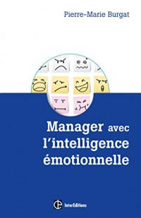 Manager avec l'intelligence émotionnelle - Pour concilier efficacité et bien-être au travail