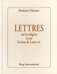 Lettres sur la religion et la cour de Louis XIV