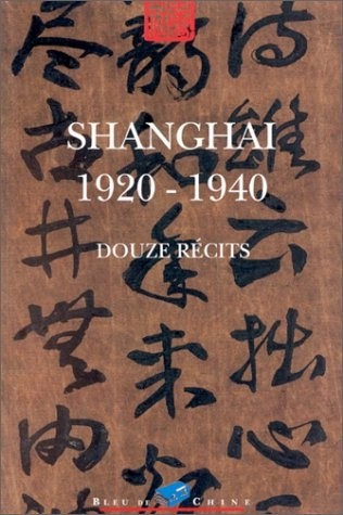Shanghaï : 1920-1940, douze récits