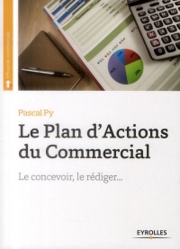 Le plan d'actions du commercial: Le concevoir, le rédiger...