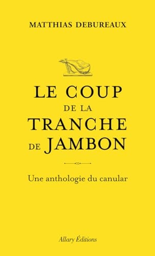 Le coup de la tranche de jambon, et autres canulars de génie
