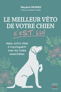 Le meilleur véto de votre chien, c'est lui - Guide pratique de zoopharmacognosie
