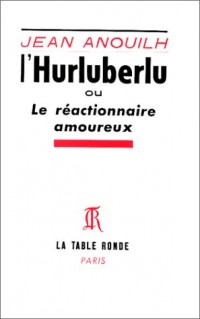L'Hurluberlu. Le réactionnaire amoureux [9782710322481]