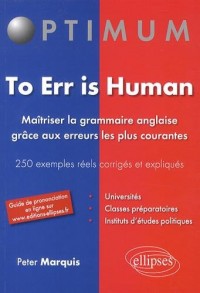 To Err Is Human Maitrîser la Grammaire Anglaise Grâce aux Erreurs les Plus Courantes 250 Exemples