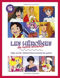 Les héroïnes de notre enfance : Gigi, Lucille, Clémentine et toutes les autres
