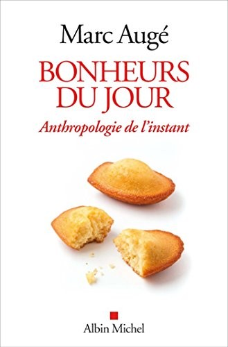 Bonheurs du jour: Anthropologie de l'instant