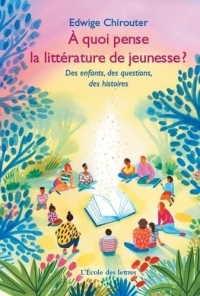 À quoi pense la littérature de jeunesse ?: Des enfants, des questions, des histoires