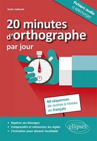 20 Minutes d'Orthographe par Jour 60 Séquences de Remise à Niveau en Français