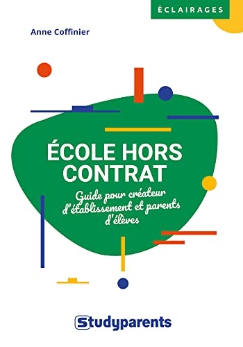 École hors contrat: Guide pour créateur d'établissement et parents d'élèves