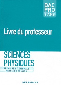 Sciences physiques 1e Tle Bac Pro 3 ans : Livre du professeur