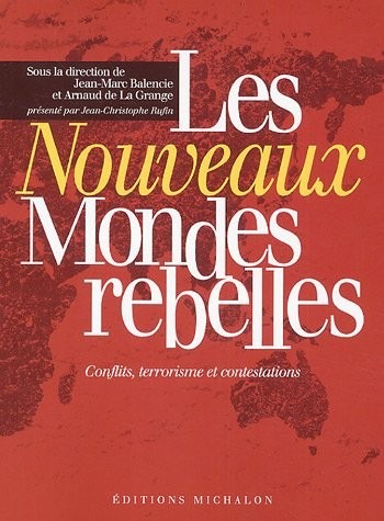 Les nouveaux mondes rebelles : Conflits, contestations, terrorismes