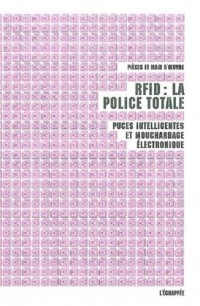 Rfid : la Police Totale Puces Intelligentes et Mouchardage Electronique