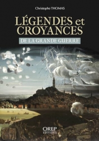 Légendes et croyances de la Grande Guerre: de la Grande Guerre