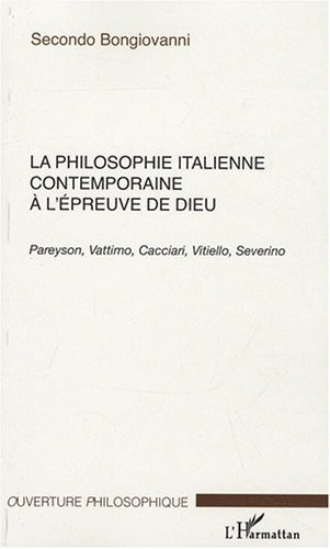 La Philosophie italienne contemporaine à l'épreuve de Dieu : Pareyson, Vattimo, Cacciari, Vitiello, Severino