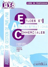Etudes et Administrations Commerciales BTS Assistant PME-PMI Pôle 3 : Livre du professeur