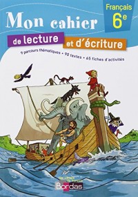 Mon cahier de lecture et d'écriture 6e * Cahier d'exercices (éd. 2014)