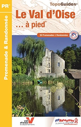 Le Val d'Oise à pied : 39 promenades & randonnées