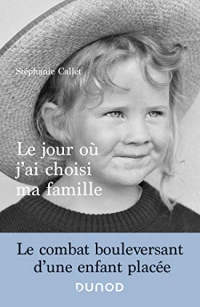 Le jour où j'ai choisi ma famille - Le combat bouleversant d'une enfant placée: Le combat bouleversant d'une enfant placée