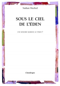 Sous le ciel de l'Éden - Juifs portugais, métis & indiens - Une mémoire marrane au Pérou ?