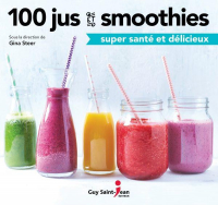 100 Jus et Smoothies Super Sante et Delicieux