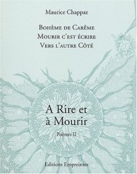 A Rire et à Mourir, Tome 2 : Bohême de Carême ; Mourir c'est écrire ; Vers l'autre côté