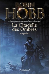 La Citadelle des Ombres - L'Intégrale 3 (Tomes 7 à 9) - L'incomparable saga de l'Assassin royal: Le Prophète blanc - La Secte maudite - Les Secrets de Castelcerf