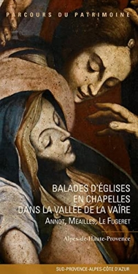 Balades d'églises en chapelles dans la vallée de la Vaïre. Annot, Méailles, Le Fugeret