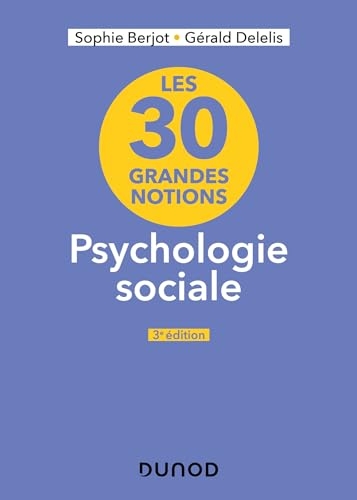 Les 30 grandes notions en psychologie sociale - 3e éd.
