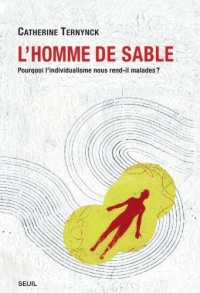 L'Homme de sable. Pourquoi l'individualisme nous rend malades