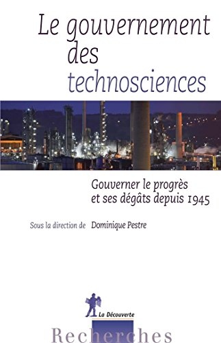 Le gouvernement des technosciences: Gouverner le progrès et ses dégâts depuis 1945 (Recherches)