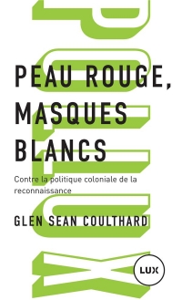 Peau rouge, masques blancs: Contre la politique coloniale de reconnaissance