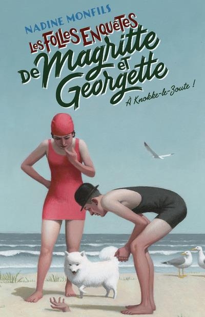 Les folles enquêtes de Magritte et Georgette : A Knokke-Le-Zoute !