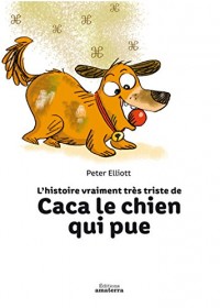 L'Histoire vraiment très triste de Caca le chien qui pue