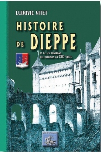 Histoire de Dieppe et de ses environs, des origines au XIXe siècle