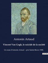 Vincent Van Gogh, le suicidé de la société: Un essai d'Antonin Artaud - prix Sainte-Beuve 1948.
